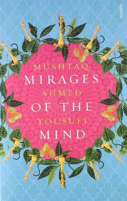 Mirages Of The Mind by Mushtaq Ahmed Yousufi