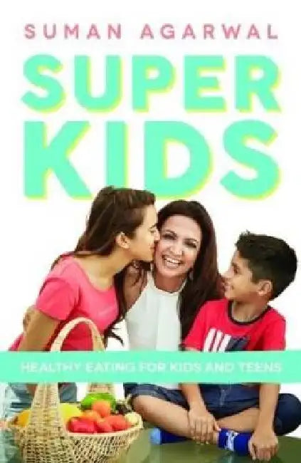 Super Kids: Healthy Eating For Kids and Teens by Suman Agarwal