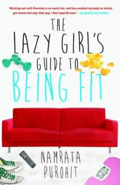 The Lazy Girls Guide To Being Fit by Namrata Purohit