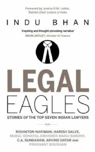 Legal Eagles: Stories of the Top Seven Indian Lawyers by Indu Bhan