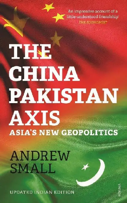 The China Pakistan Axis by Andrew Small