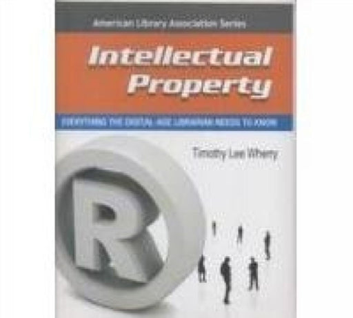 Intellectual Property: Everything the Digital-age Librarian Needs to Know by Timothy Lee Wherry
