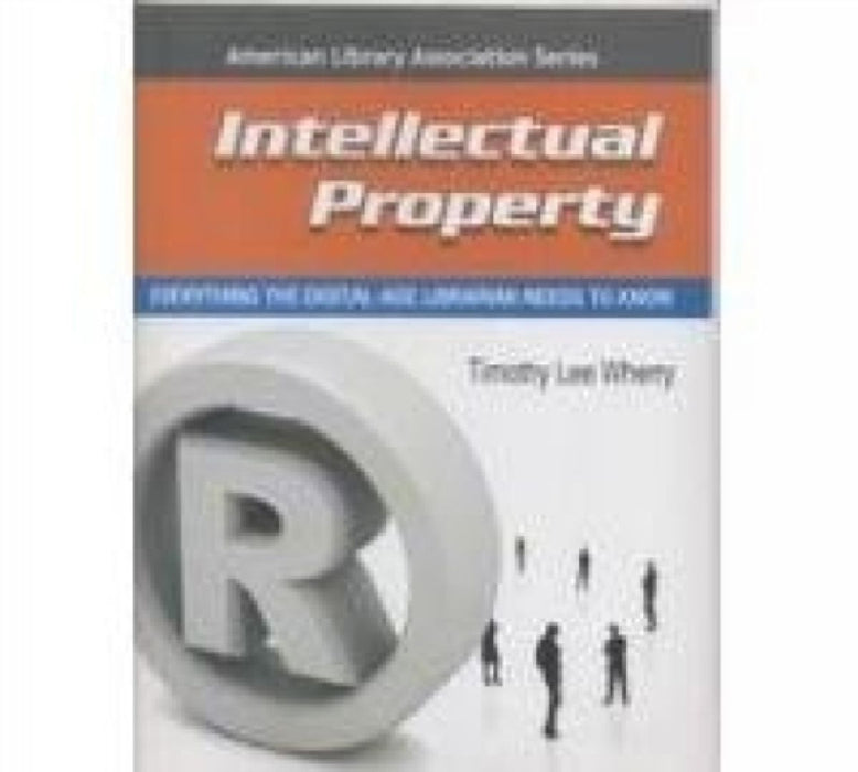 Intellectual Property: Everything the Digital-age Librarian Needs to Know by Timothy Lee Wherry