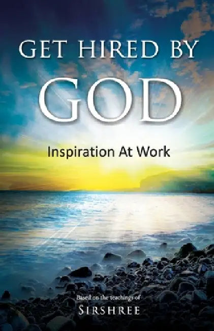 Get Hired By God: Inspiration At Work by Sirshree