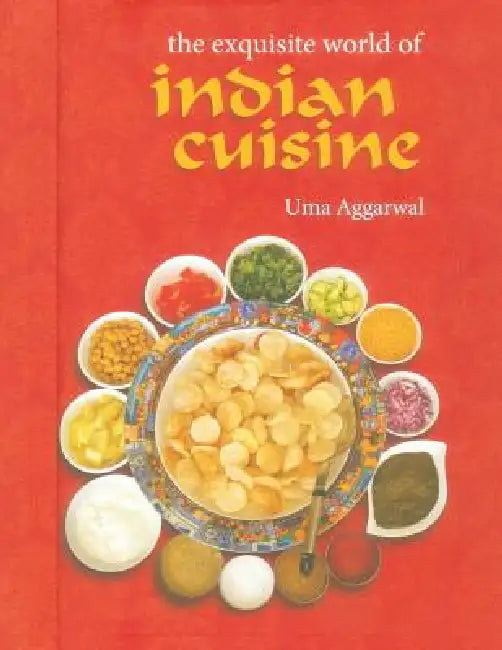 The Exquisite World of Indian Cuisine by Uma Aggarwal