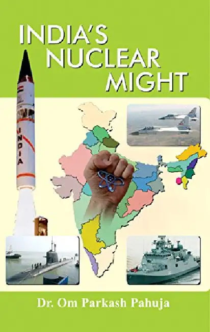 India's Nuclear Might by Om Parkash Pahuja