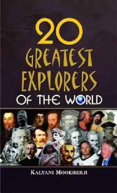 20 Greatest Explorers of the World by Kalyani Mookherji