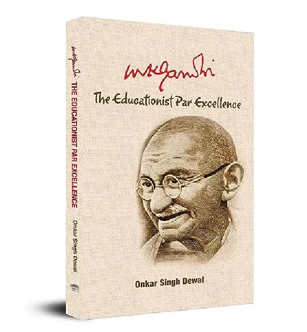 Mk Gandhi : The Educationist Par Excellence by Onkar Singh Dewal