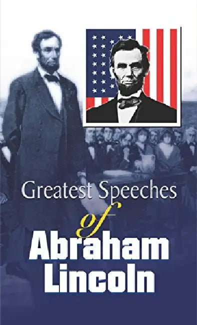 Greatest Speeches of Abraham Lincoln by Abraham Lincoln