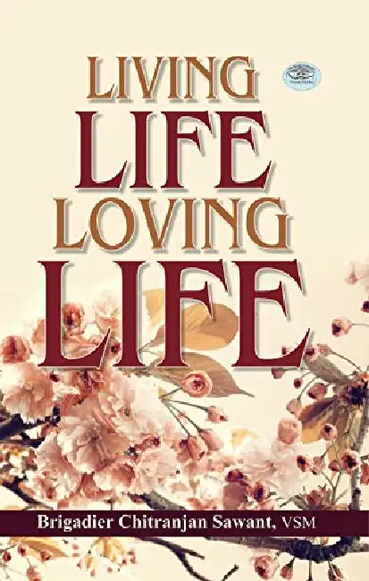 Living Life Loving Life by Brig. Chitranjan Sawant