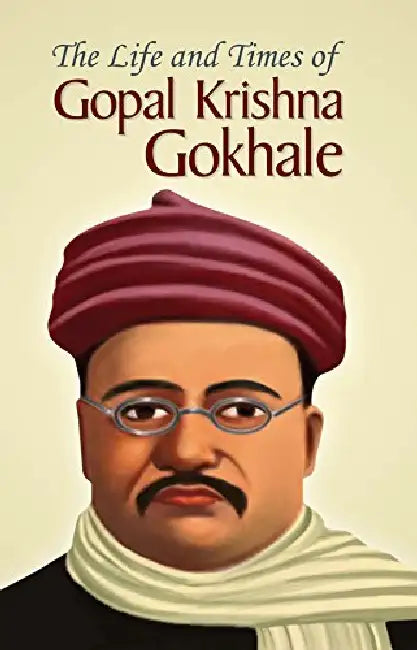 The Life and Times of  Gopal Krishna Gokhale by Mamta Kumari
