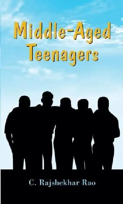 Middle-Aged Teenagers by C. Rajshekhar Rao