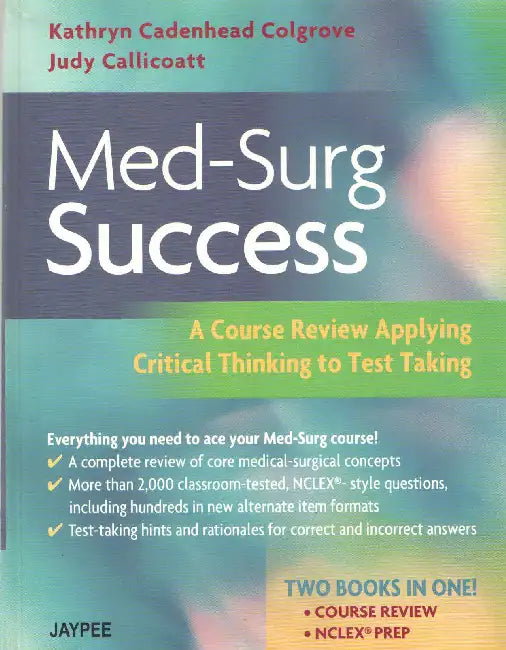 Med-Surg Success A Course Review Applying Critical Thinking To Test Taking by Colgrove