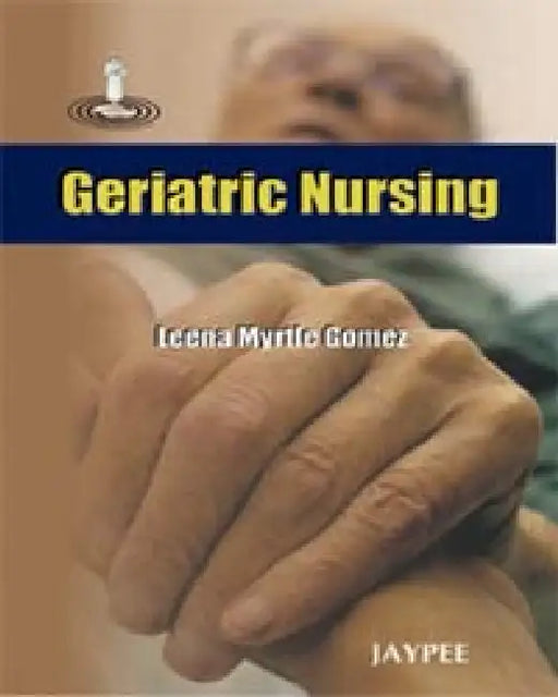 Geriatric Nursing by Leena Myrtle Gomez