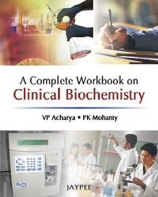 A Complete Workbook On Clinical Biochemistry by VP Acharya