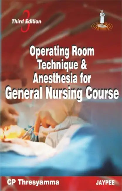Operating Room Technique & Anesthesia For General Nursing Course by CP Thresyamma