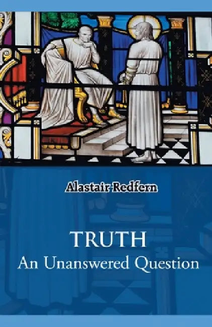 Truth: An Unanswered Question by Alastair Redfern