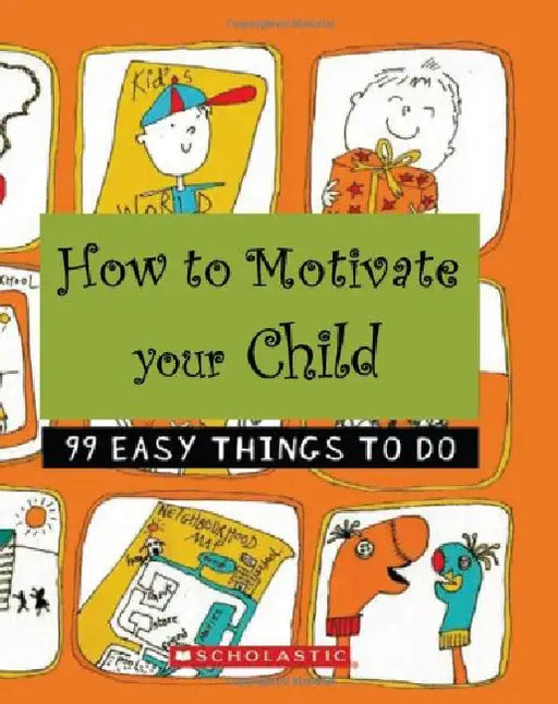 How To Motivate Your Child: 99 Easy Things To Do