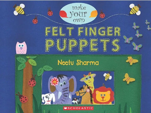 Make Your Own: Felt Finger Puppets by Neetu Sharma