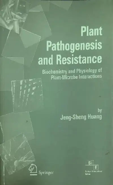Plant Pathogenesis & Resistance: Biochemistry & Physiology of Plant- Microbe Interactions by Jeng-Sheng Huang