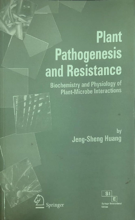 Plant Pathogenesis & Resistance: Biochemistry & Physiology of Plant- Microbe Interactions  by Jeng-Sheng Huang