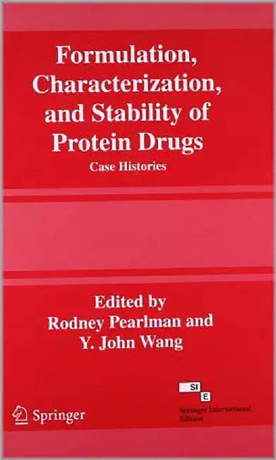 Formulation, Chracterization And Stability Of Protein Drugs: Case Histories by Rondey Pearlman, Y. John Wang