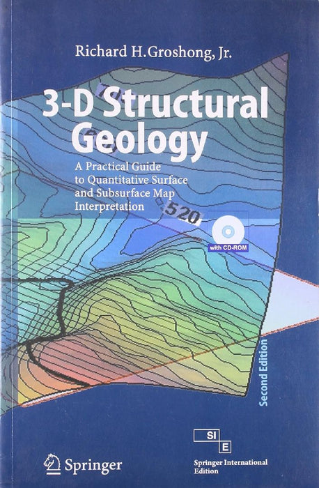 3-D Structural Geology: A Practical Guide to Quantitaive Surface & Subsurface Map Interpretation, 2e, With CD  by Groshong