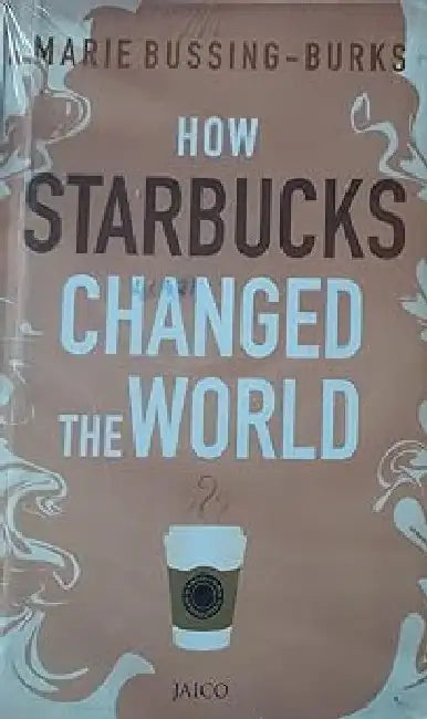 How Starbucks Changed the World by Marie BussingBurks