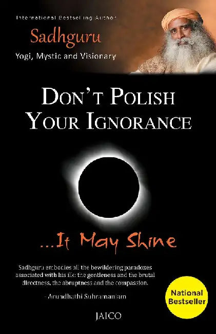 Don’t Polish Your Ignorance …It May Shine by Sadhguru