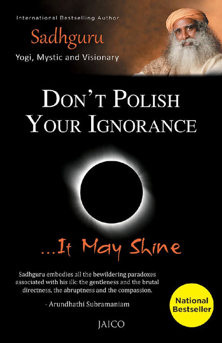 Don’t Polish Your Ignorance …It May Shine by Sadhguru