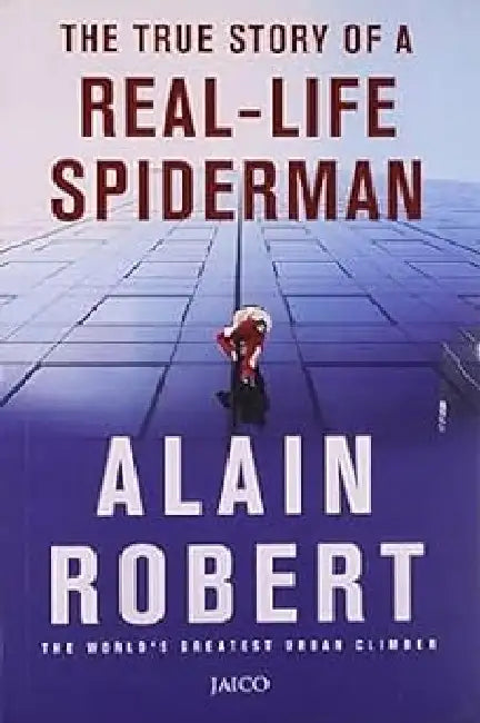 The True Story of a Reallife Spiderman by Alain Robert