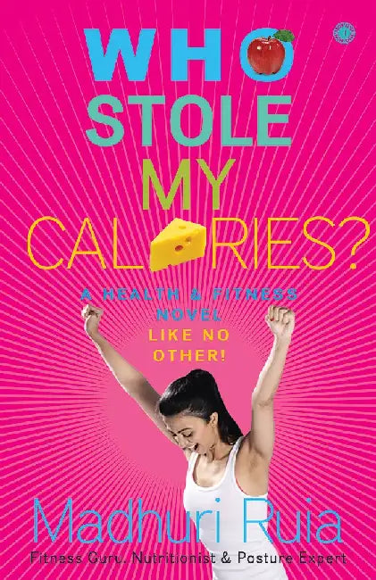 Who Stole My Calories? by Madhuri Ruia