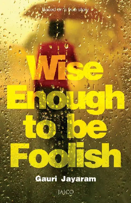 Wise Enough to Be Foolish by Gauri Jayaram