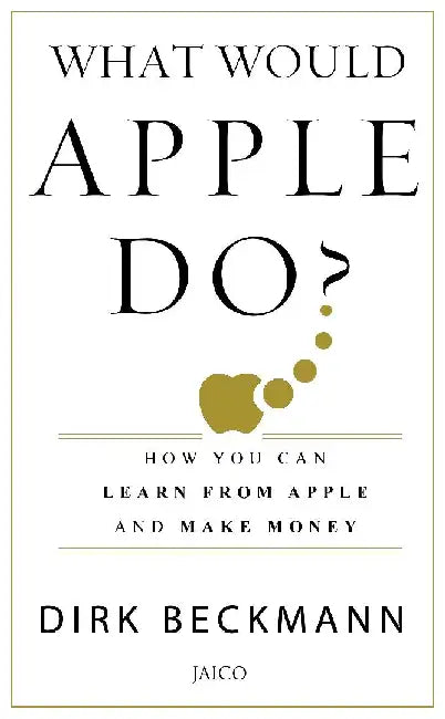 What Would Apple Do? by Dirk Beckmann