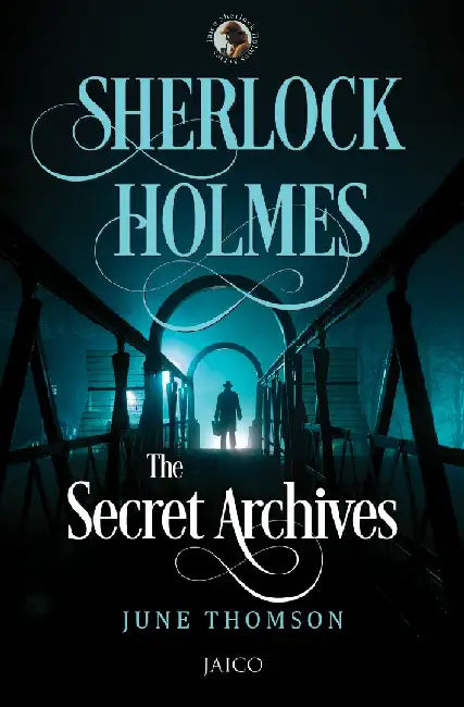 Sherlock Holmes: The Secret Archives by June Thomson