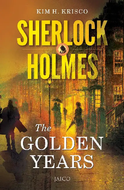 Sherlock Holmes: The Golden Years by Kim H. Krisco