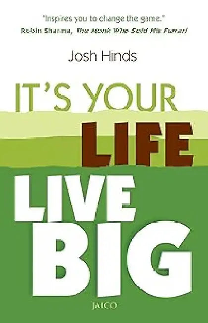 It’s Your Life, Live Big by Josh Hinds