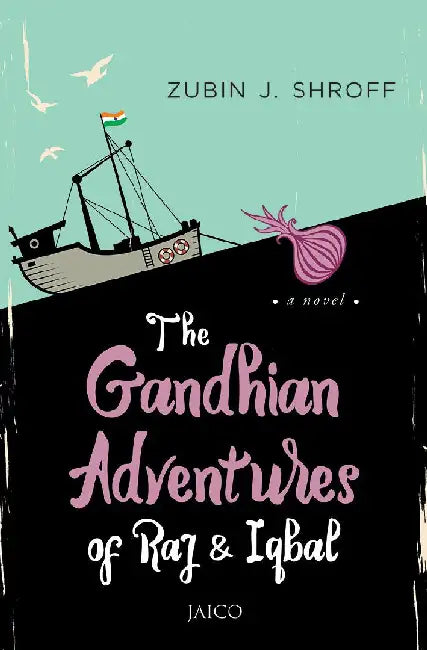 The Gandhian Adventures of Raj & Iqbal by Zubin J. Shroff