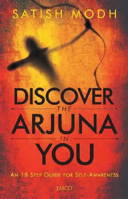 Discover the Arjuna in You by Satish Modh