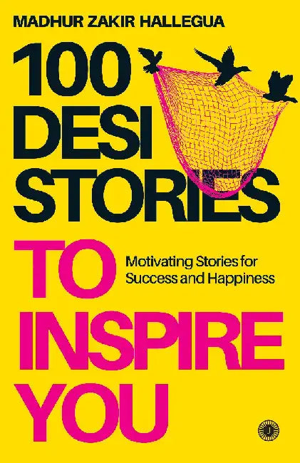 100 Desi Stories to Inspire You: Timeless Tales with Invaluable Life Lessons by Madhur Zakir Hallegua