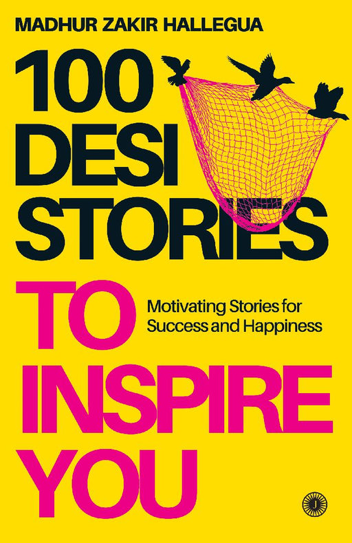 100 Desi Stories to Inspire You: Timeless Tales with Invaluable Life Lessons by Madhur Zakir Hallegua
