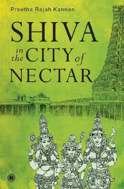 Shiva in the City of Nectar by Preetha Rajah Kannan