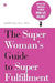 The SuperWoman’s Guide to Super Fulfillment by Jaime Kulaga, PhD