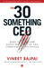 The 30-Something CEO by Vineet Bajpai