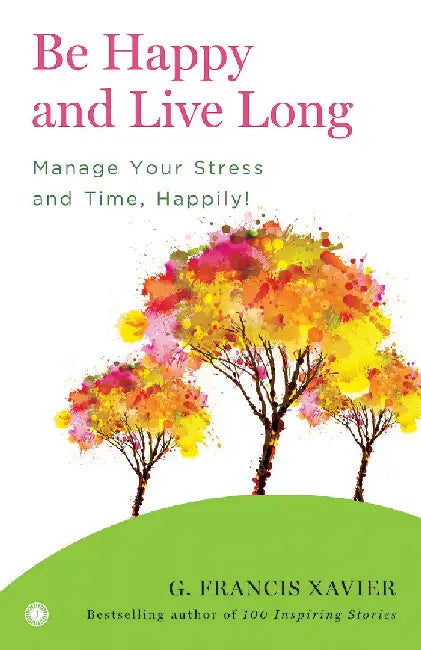 Be Happy and Live Long by G. Francis Xavier