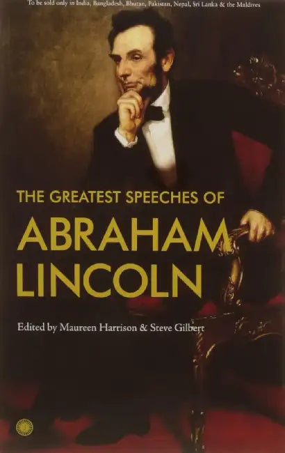 The Greatest Speeches Of Abraham Lincoln by Steve Gilbert