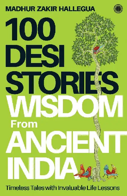 100 Desi Stories: Wisdom from Ancient India by Madhur Zakir Hallegua