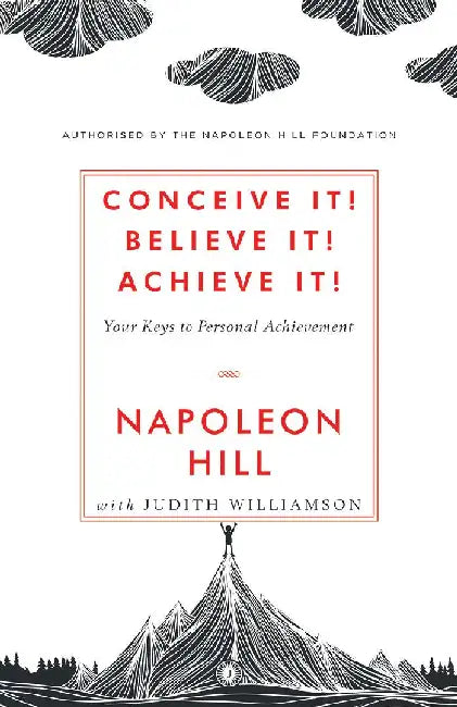 Conceive it! Believe It! Achieve it! by Napoleon Hill with Judith Williamson