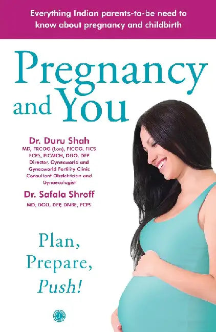 Pregnancy and You:: Plan, Prepare Push! by Safala Shroff