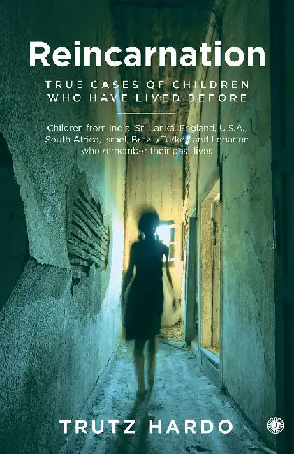 Reincarnation: True Cases of Children Who Have Lived Before by Trutz Hardo